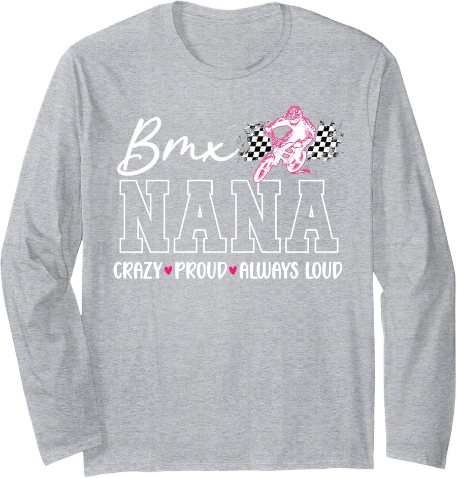 Crazy Proud BMX Nana of A BMX Rider Nana Grandma Long Sleeve T-Shirt - Adult Unisex Heather Grey