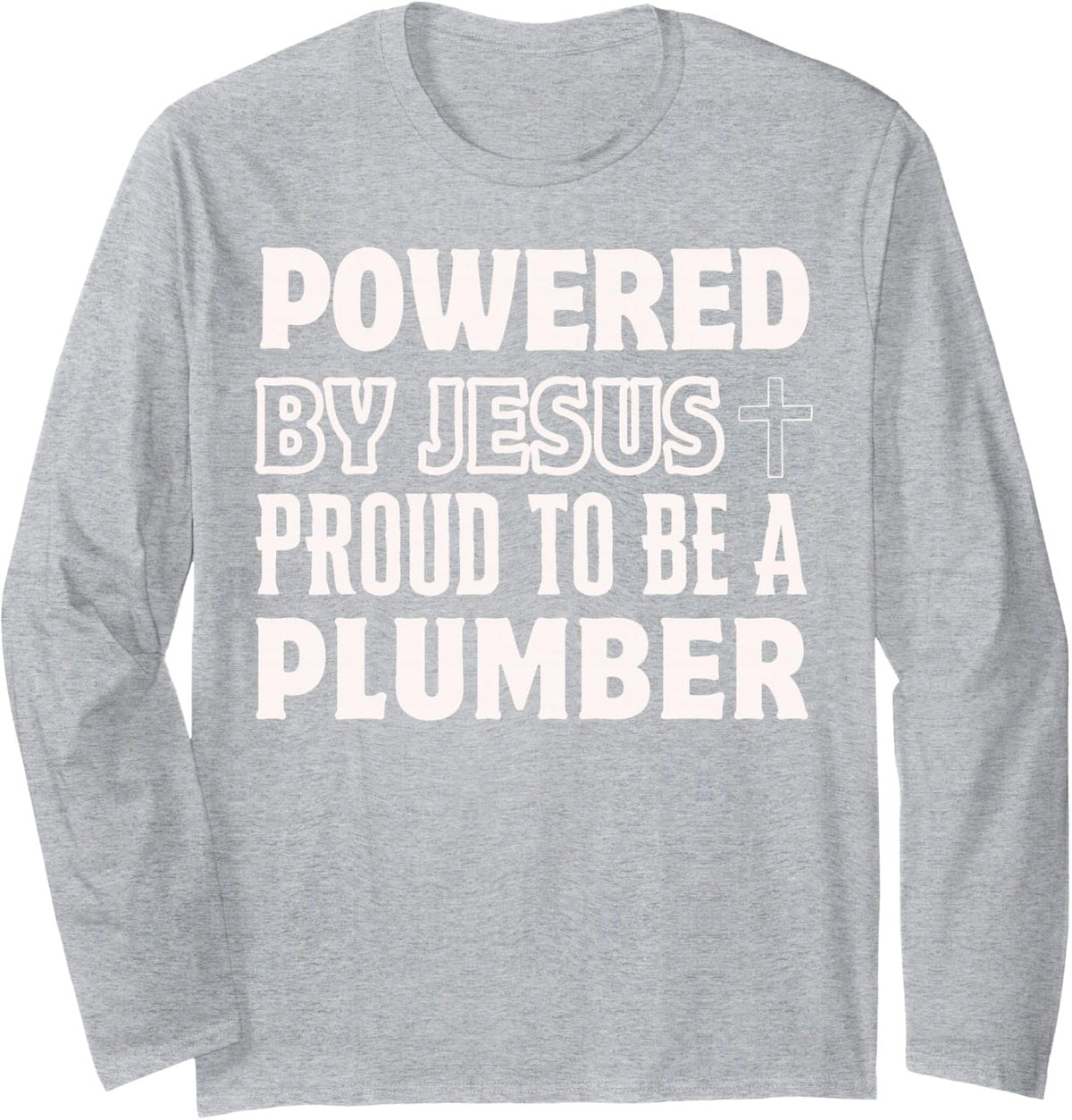 Powered by Jesus Proud to be Plumber Christian Long Sleeve T-Shirt - Adult Unisex Heather Grey