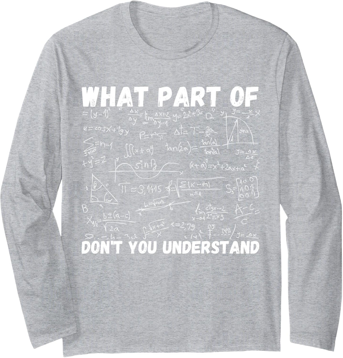 What Part Of Don't You Understand, Funny Math Teacher Long Sleeve T-Shirt - Adult Unisex Heather Grey