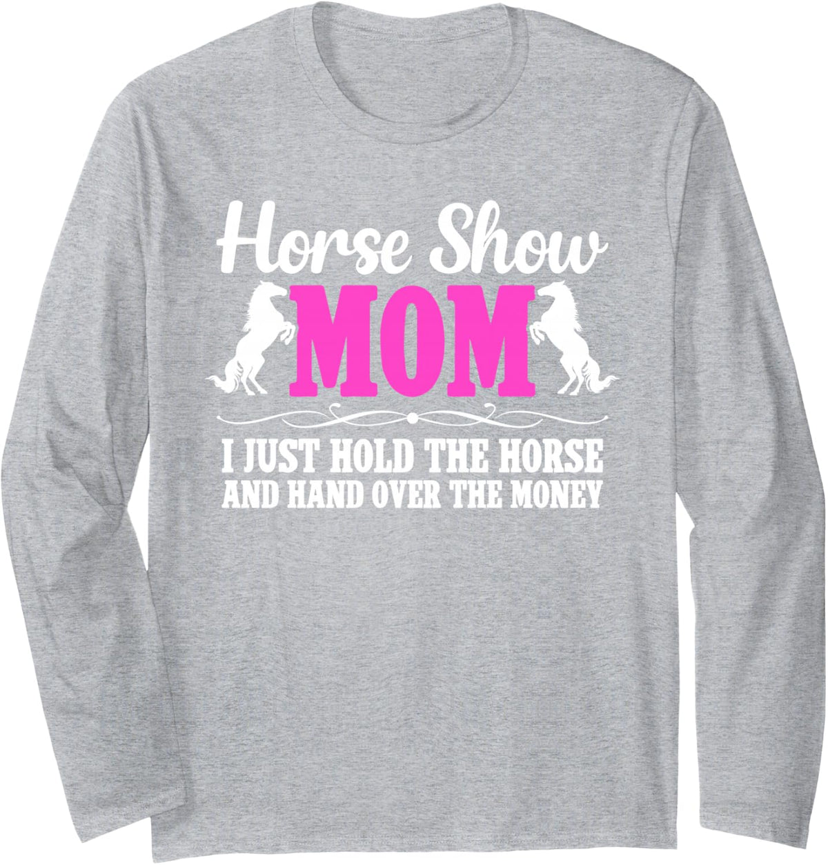 Horse Show Mom Equestrian Mom Funny Horse Show Mama Long Sleeve T-Shirt - Adult Unisex Heather Grey