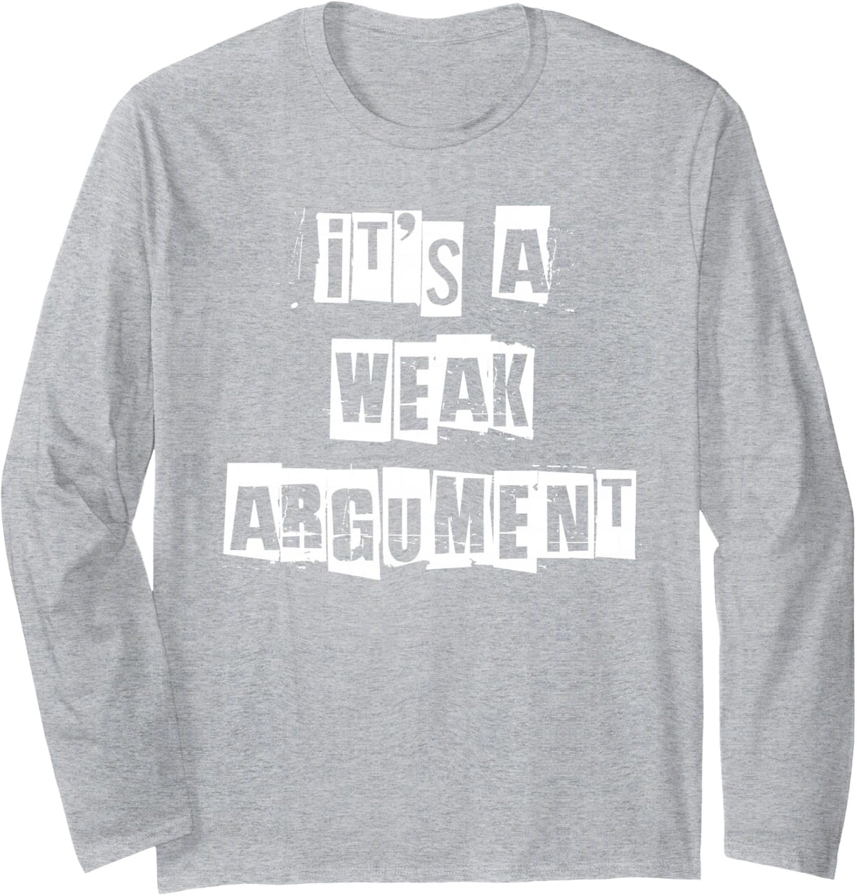 It's a Weak Argument Long Sleeve T-Shirt - Adult Unisex Heather Grey