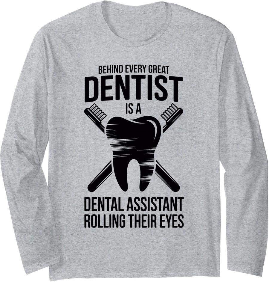 Behind Every Great Dentist is A Dental Assistant Funny Long Sleeve T-Shirt - Adult Unisex Heather Grey