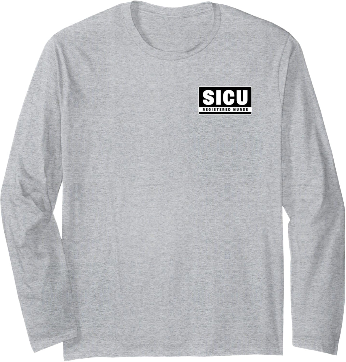 SICU Surgical Intensive Care Unit RN Registered Nurse Staff Long Sleeve T-Shirt - Adult Unisex Heather Grey