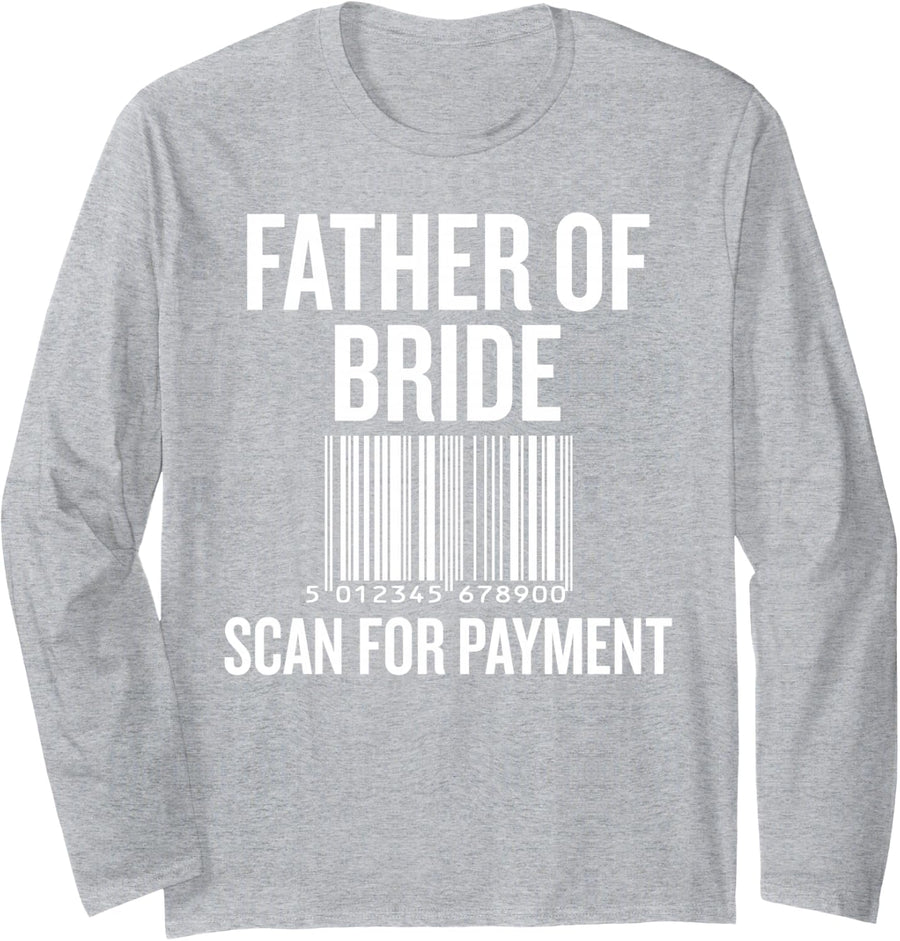 Father of Bride Scan for Payment Funny Wedding Preparation Long Sleeve T-Shirt - Adult Unisex Heather Grey