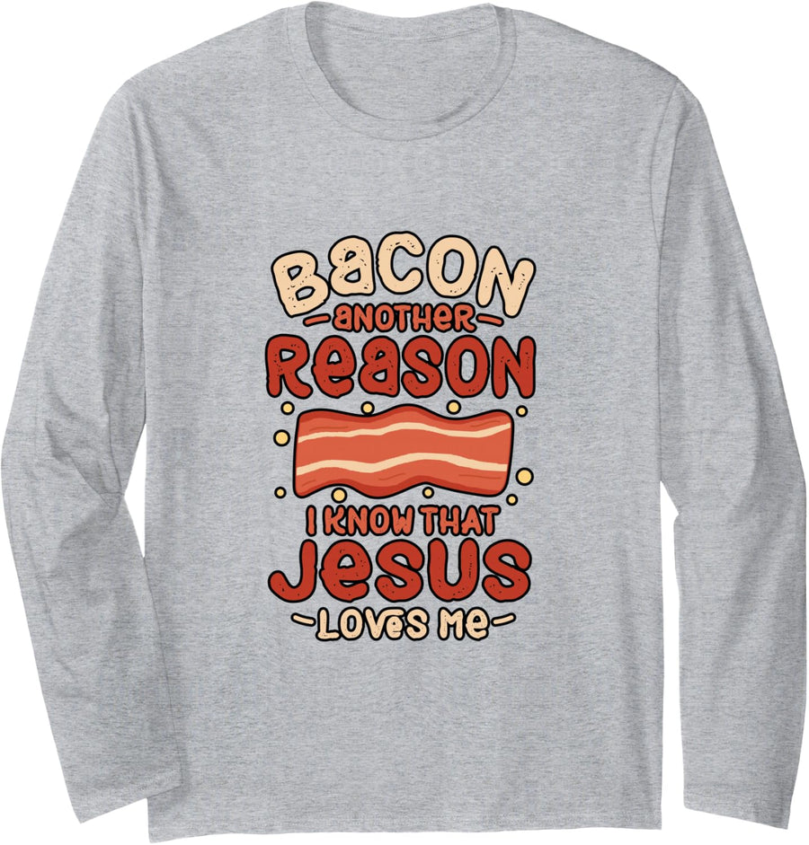 Bacon Another Reason I Know Jesus Loves Me Food Pun Gift Long Sleeve T-Shirt - Adult Unisex Heather Grey
