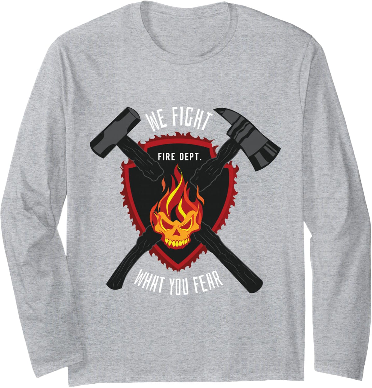 Firefighter - We Fight What You Fear - Fireman Gift Long Sleeve T-Shirt - Adult Unisex Heather Grey
