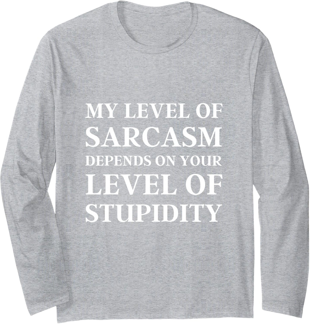 Sarcastic Humor, My Level of Sarcasm, Funny Sarcastic Quote Long Sleeve T-Shirt - Adult Unisex Heather Grey