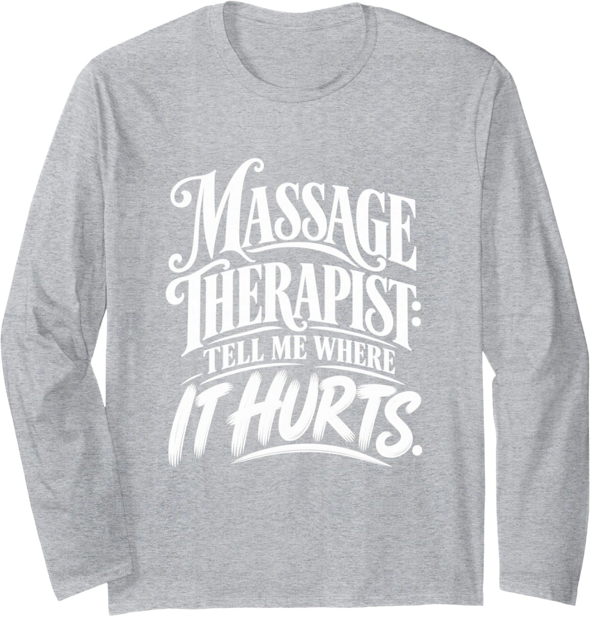 Massage Therapist Tell Me Where It Hurts Massage Therapy Long Sleeve T-Shirt - Adult Unisex Heather Grey