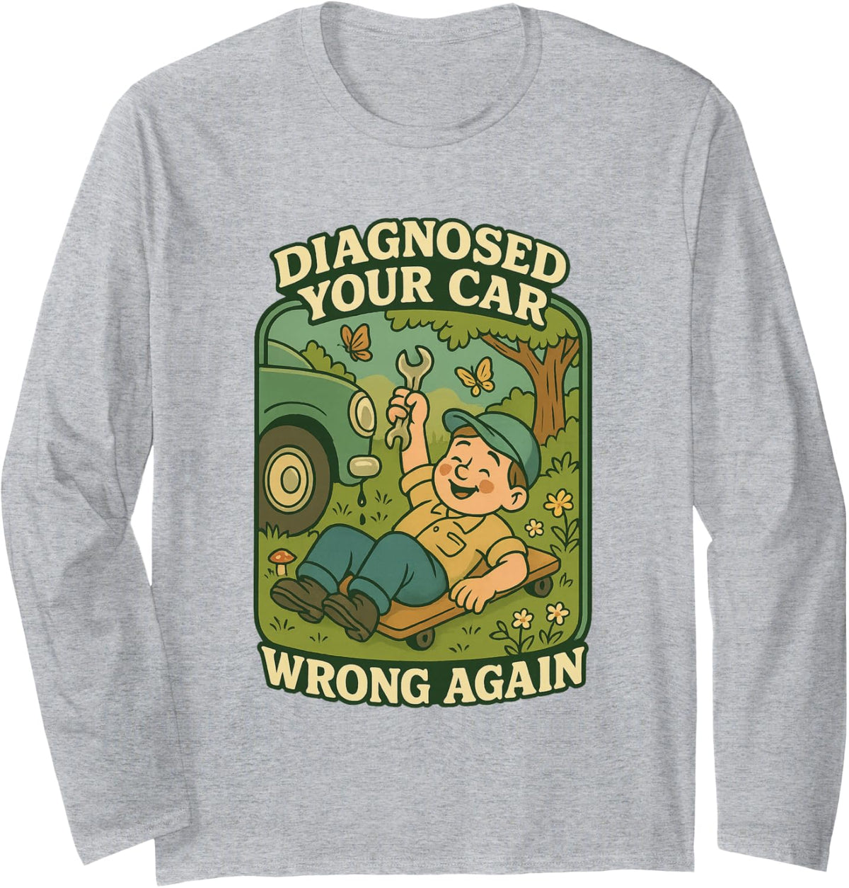 Diagnosed Your Car Wrong Again Funny Mechanic Gift Long Sleeve T-Shirt - Adult Unisex Heather Grey