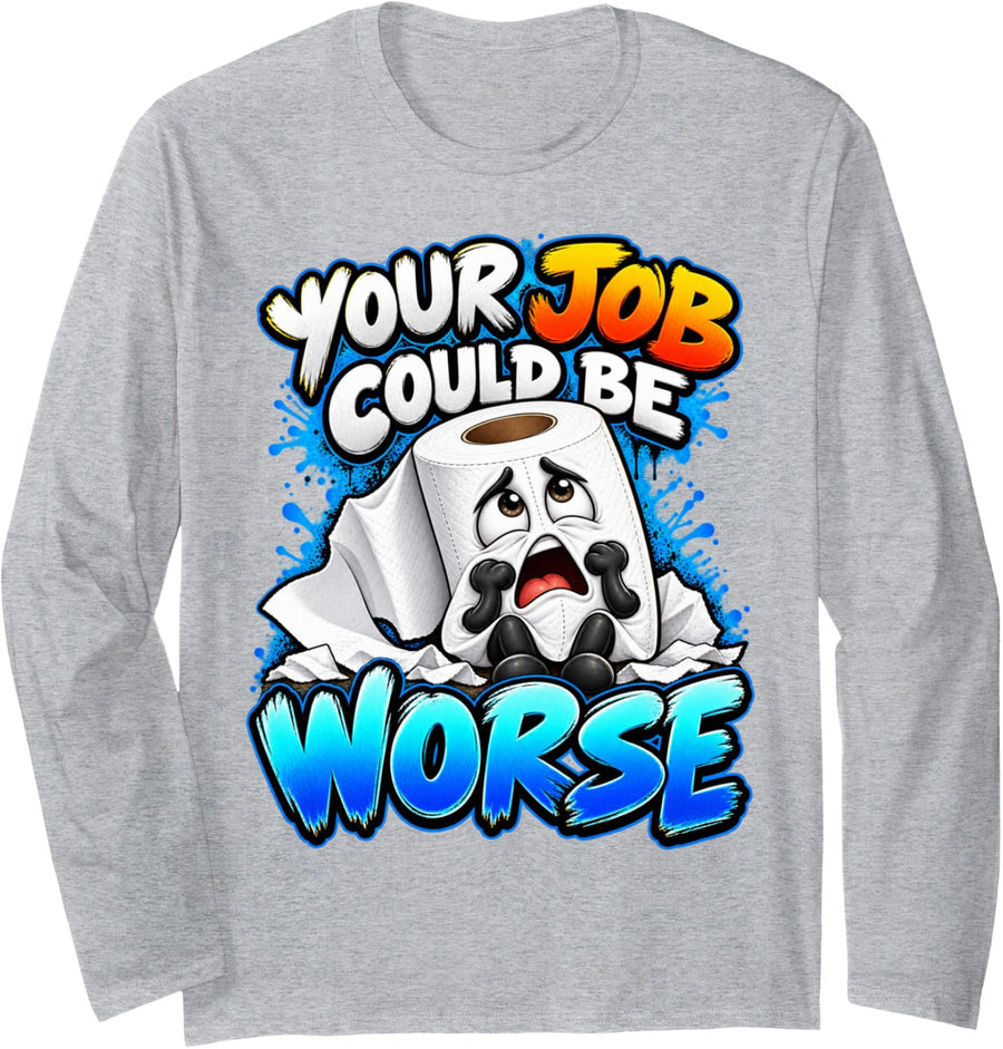 Your Job Could Be Worse Funny Toilet Paper Humor Long Sleeve T-Shirt - Adult Unisex Heather Grey