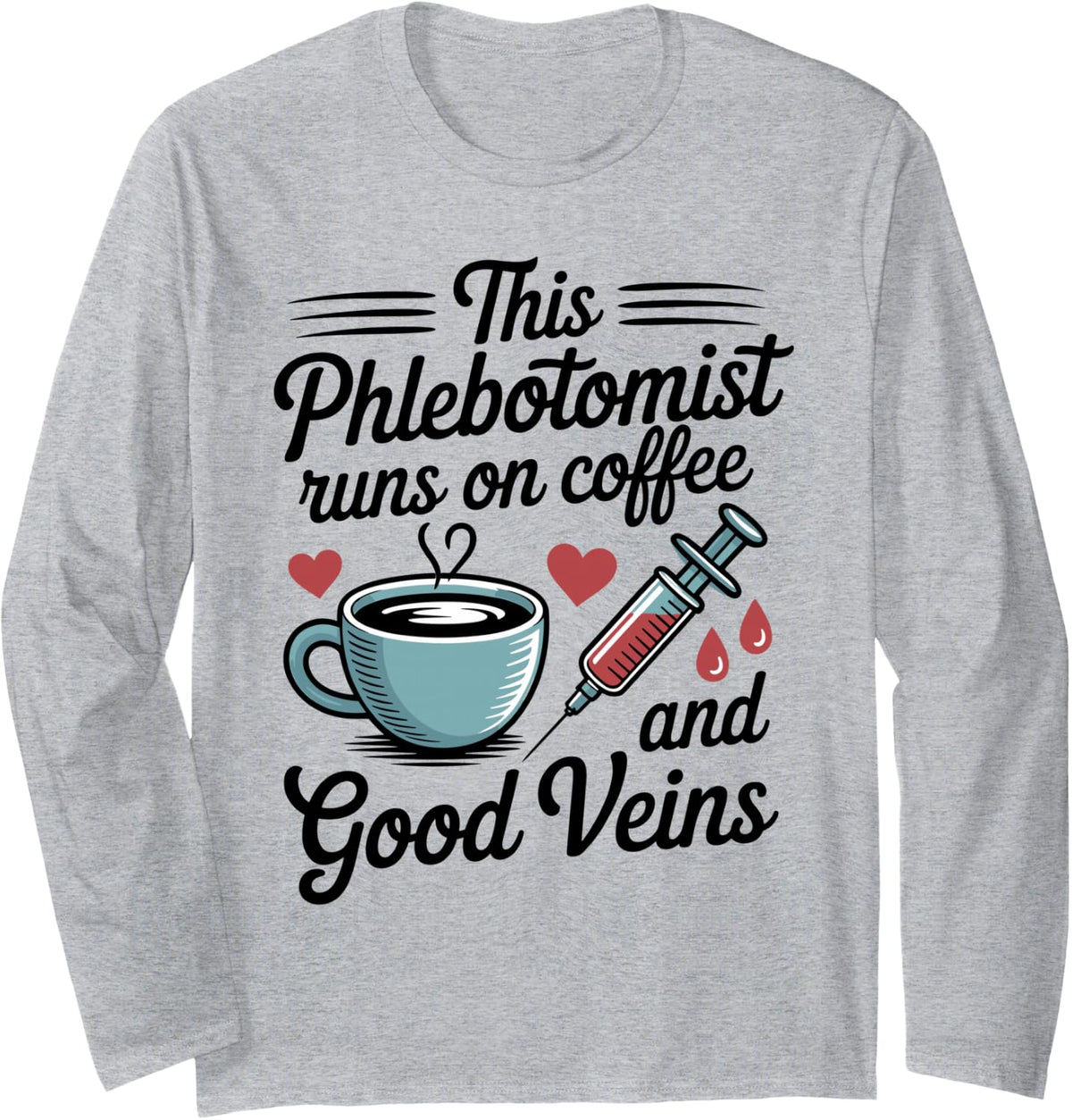 This Phlebotomist Runs On Coffee and Good Veins Phlebotomy Long Sleeve T-Shirt - Adult Unisex Heather Grey