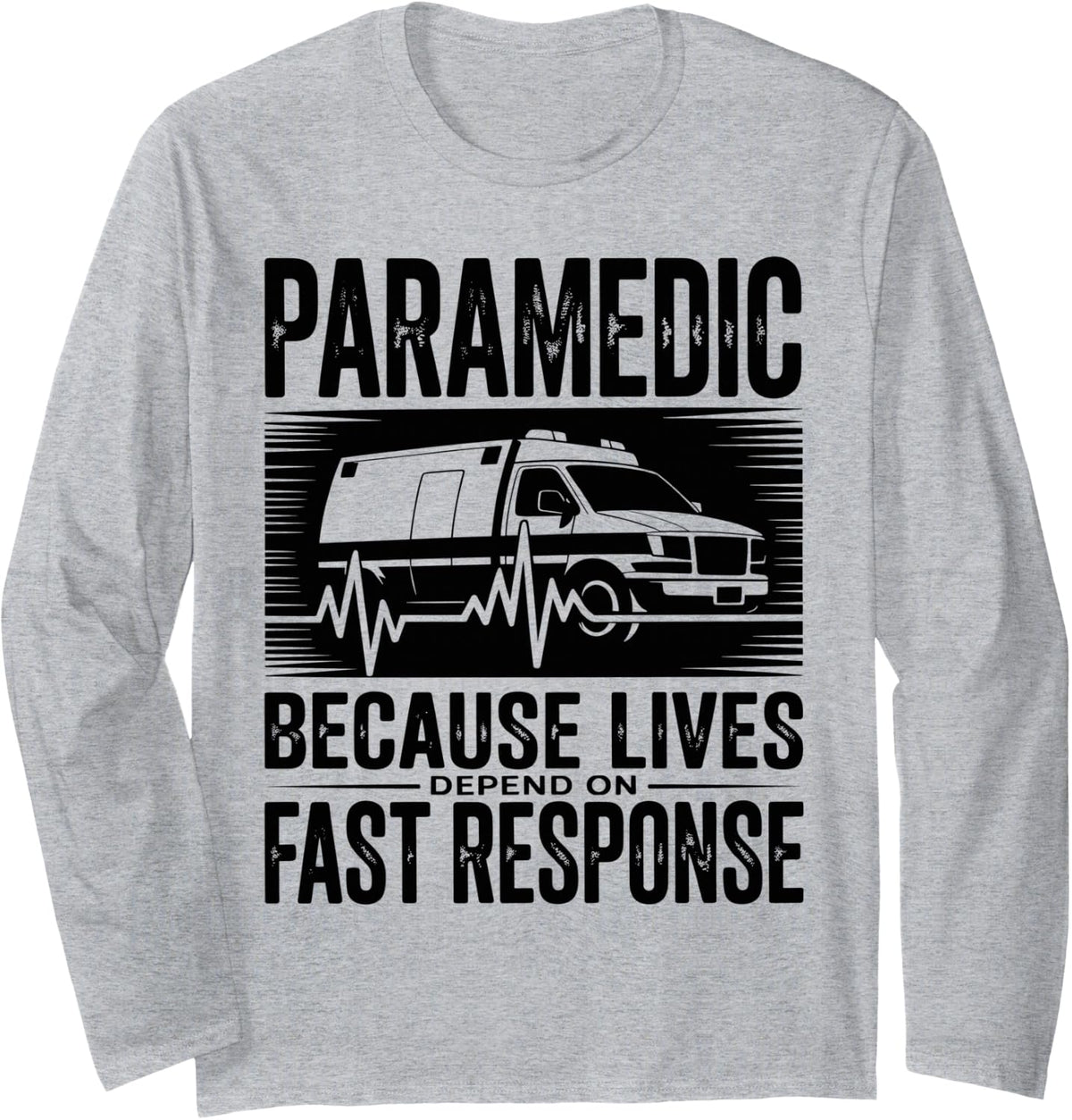 Funny Paramedic Because Lives Depend On Fast Response Long Sleeve T-Shirt - Adult Unisex Heather Grey