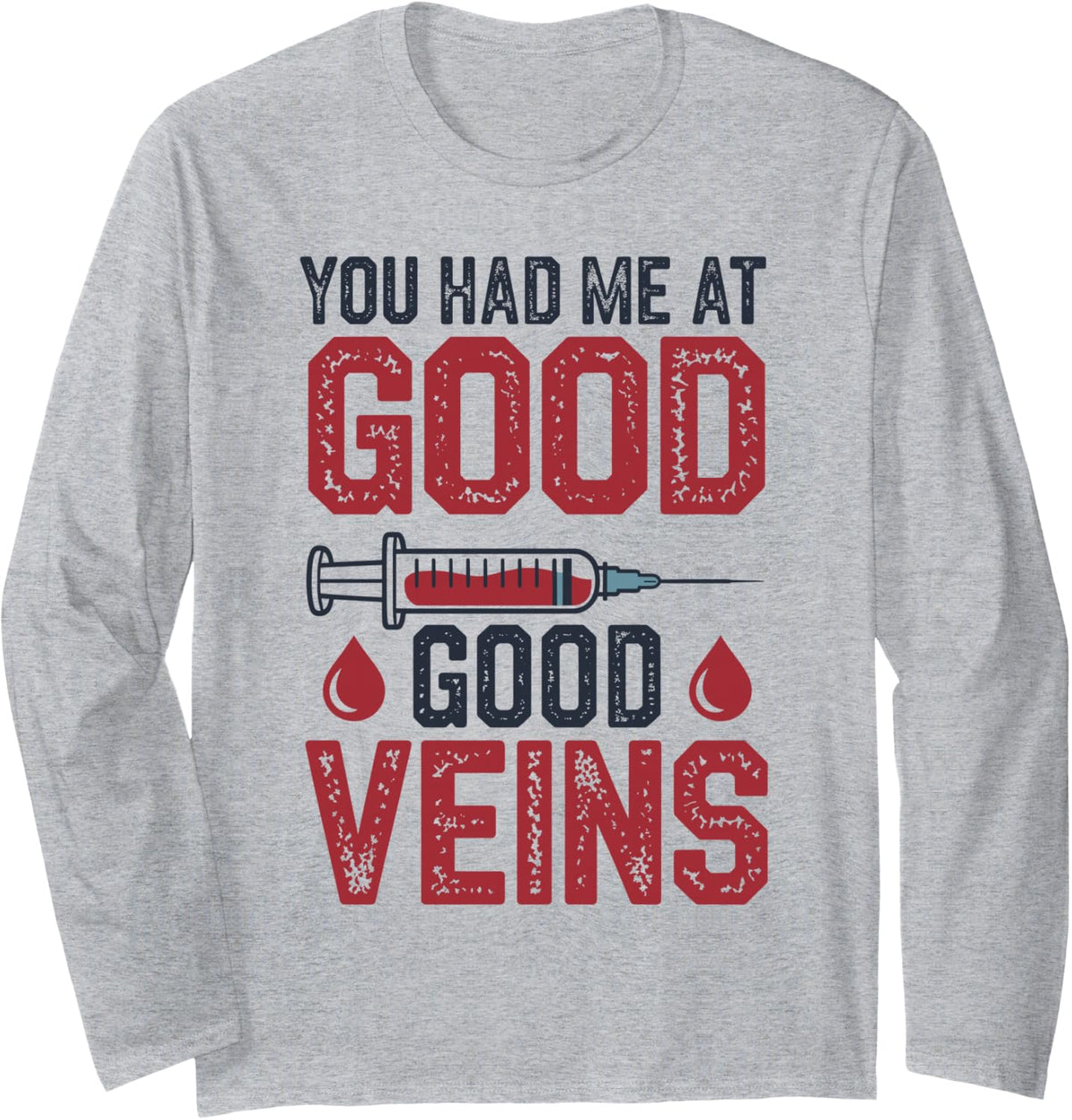 You Had Me At Good Veins Funny Phlebotomist Long Sleeve T-Shirt - Adult Unisex Heather Grey