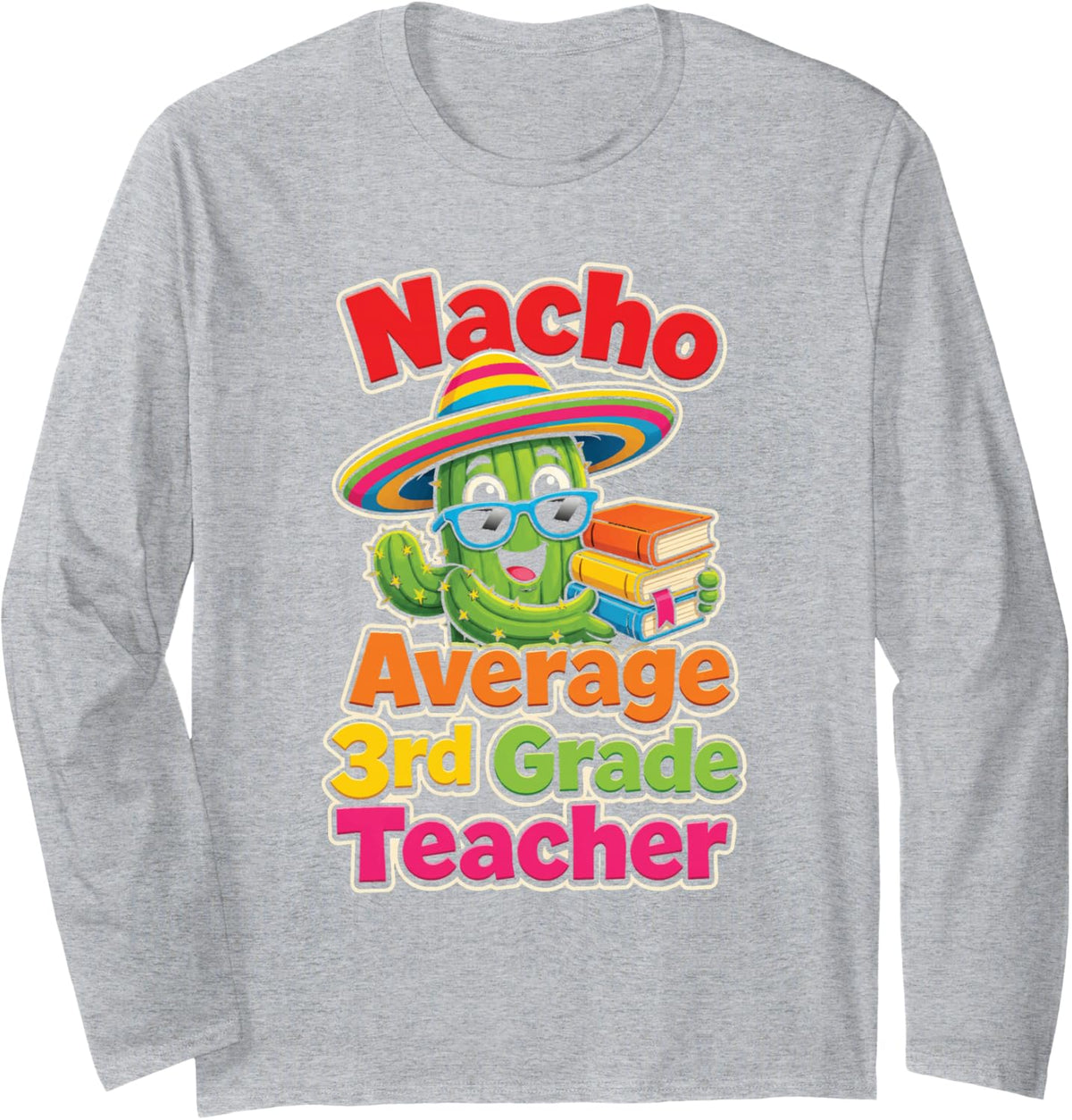 3rd Grade Teacher Nacho Average Funny Elementary Gift Long Sleeve T-Shirt - Adult Unisex Heather Grey