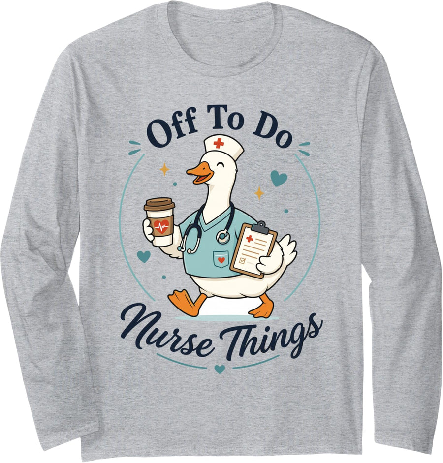 Off to Do Nurse Things Funny Goose Nurse Coffee Humor Long Sleeve T-Shirt - Adult Unisex Heather Grey