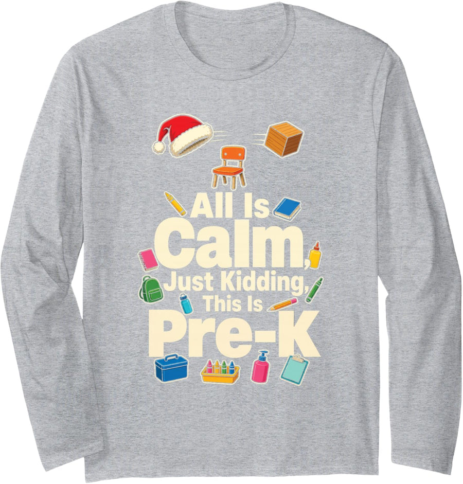 Pre-K Teacher All is Calm Just Kidding Preschool Christmas Long Sleeve T-Shirt - Adult Unisex Heather Grey
