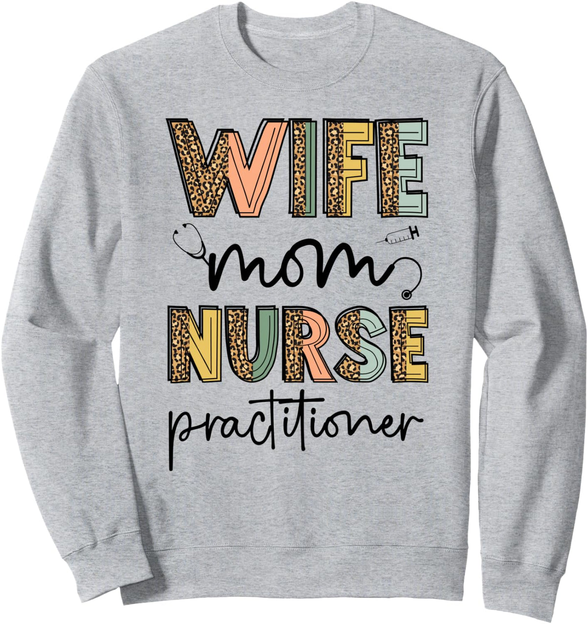 Wife Mom Nurse Practitioner NP Nurse Practitioners Sweatshirt - Adult Unisex Heather Grey
