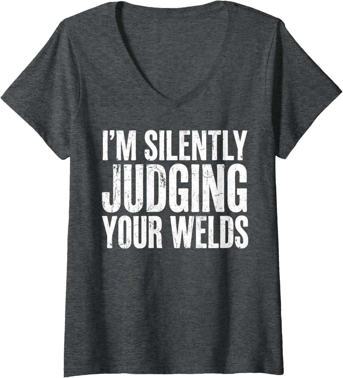 Women's I'm Silently Judging Your Welds Welder Welding Metalworker V-Neck T-Shirt - Dark Heather Grey