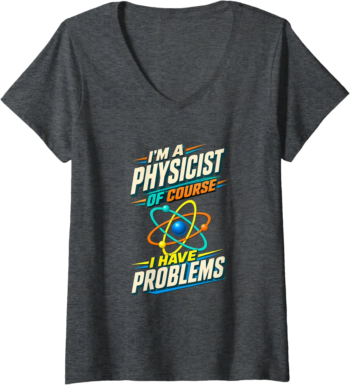 Women's Funny Physicist Physics Teacher Science Humor V-Neck T-Shirt - Dark Heather Grey