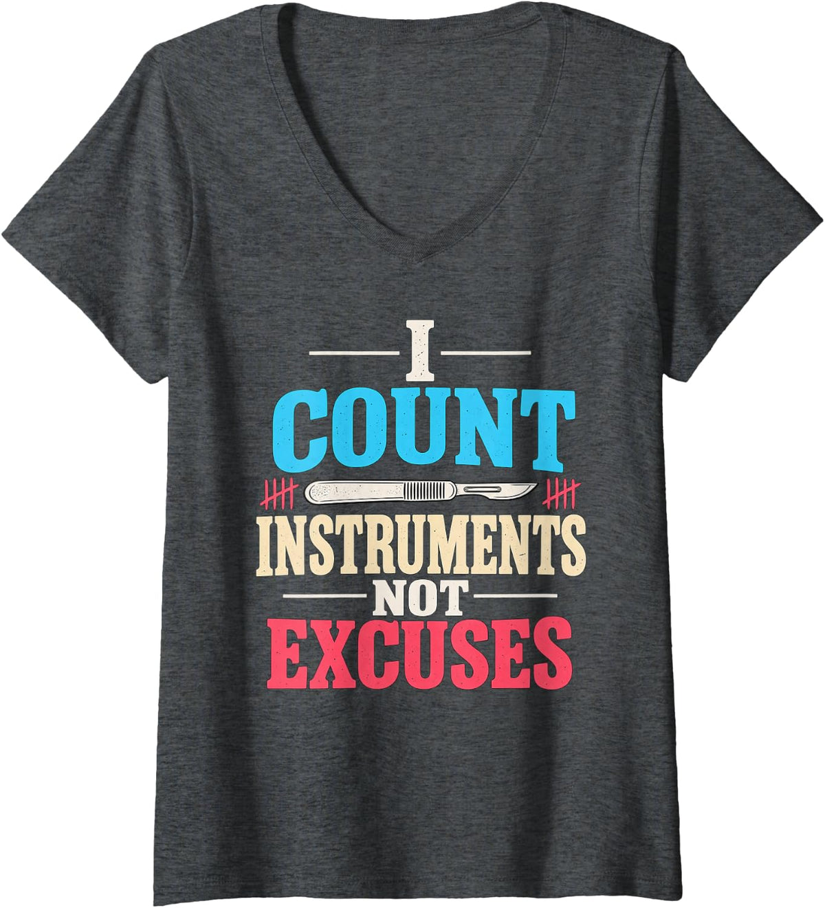 Women's I Count Instruments Not Excuses Surgical Technologist V-Neck T-Shirt - Dark Heather Grey