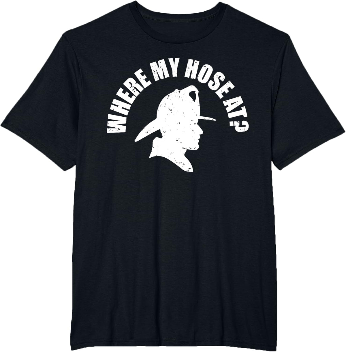 Where My Hose At Funny Firefighter Fireman T-Shirt - Black