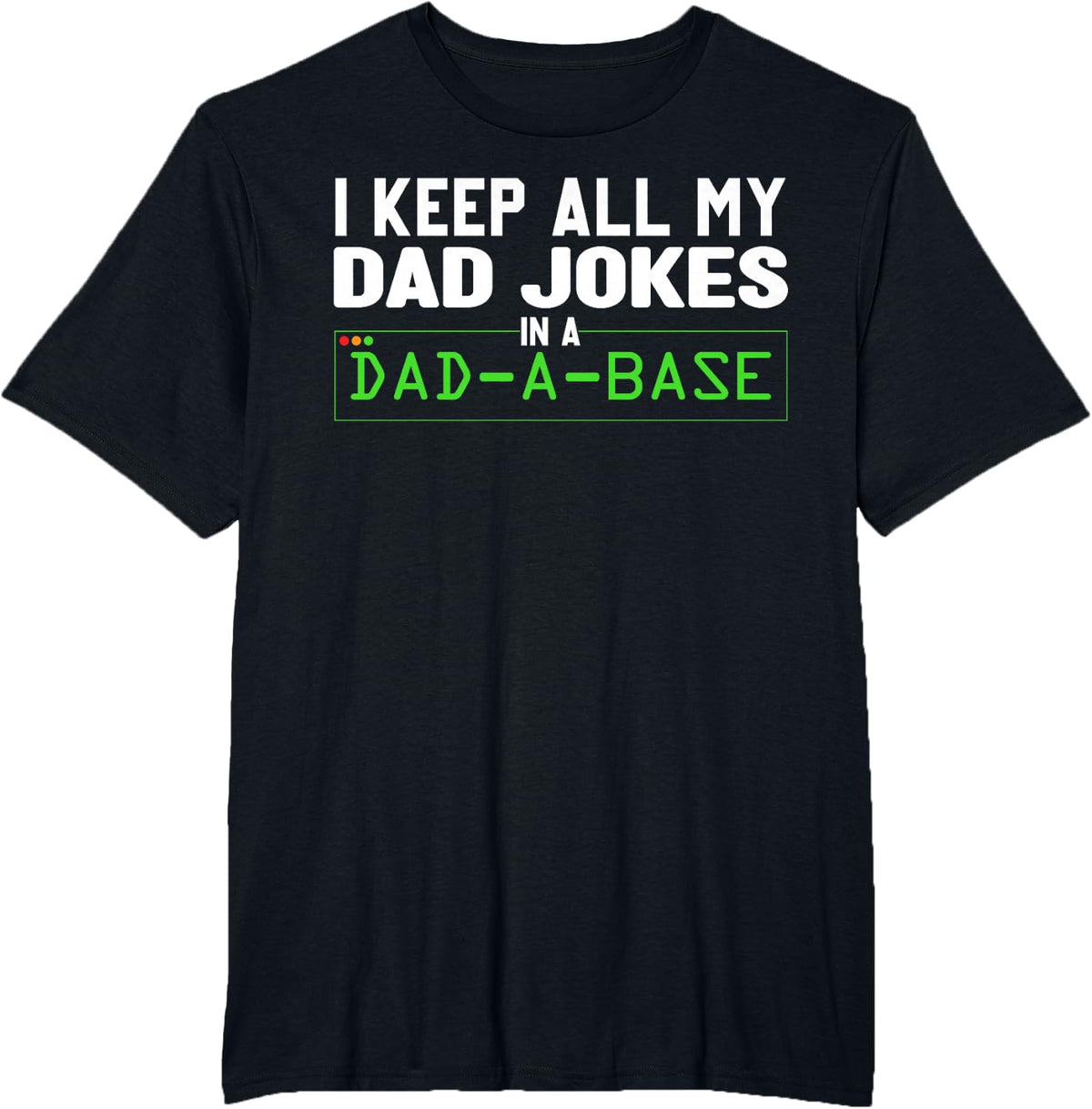 I Keep All My Dad Jokes In A Dad A Base Dad Sarcastic Funny T-Shirt - Black