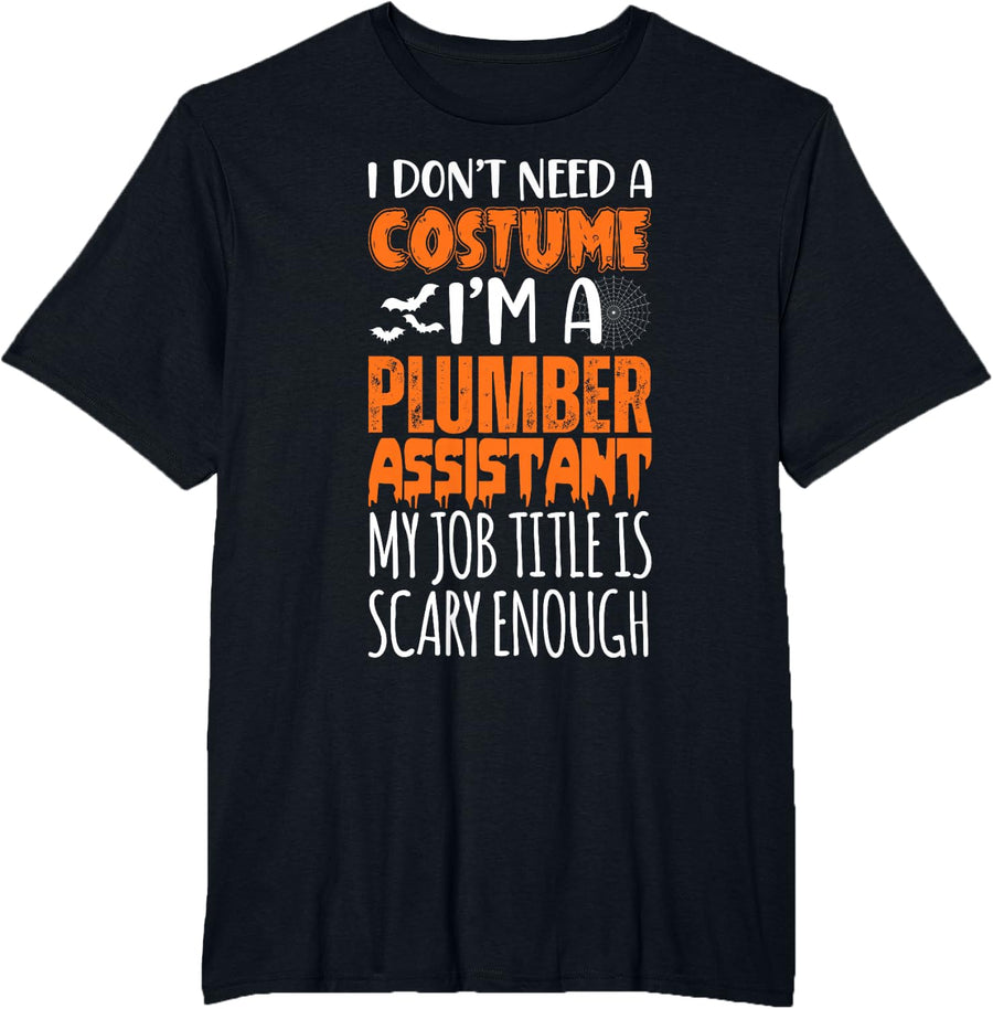 Dont Need Costume I'm A Plumber Assistant Funny Halloween T-Shirt - Black
