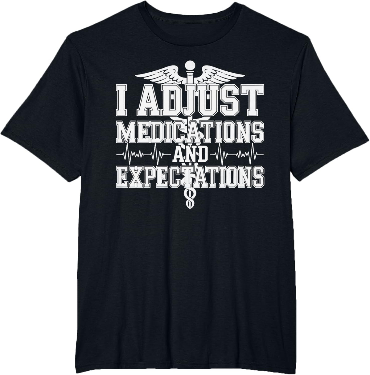 I Adjust Medications and Expectations Nurse Practitioner T-Shirt - Black