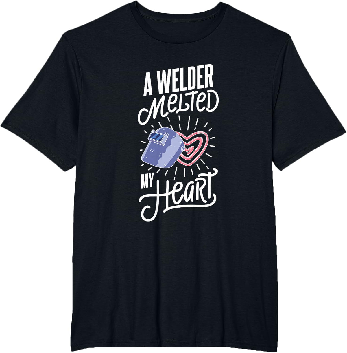 A Welder Melted My Heart Funny Wife Quote Design T-Shirt - Black