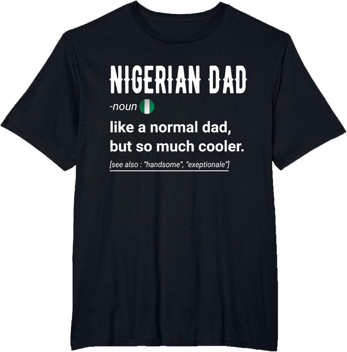 Nigerian Dad Definition Design - Funny Nigerian Daddy Flag T-Shirt - Black