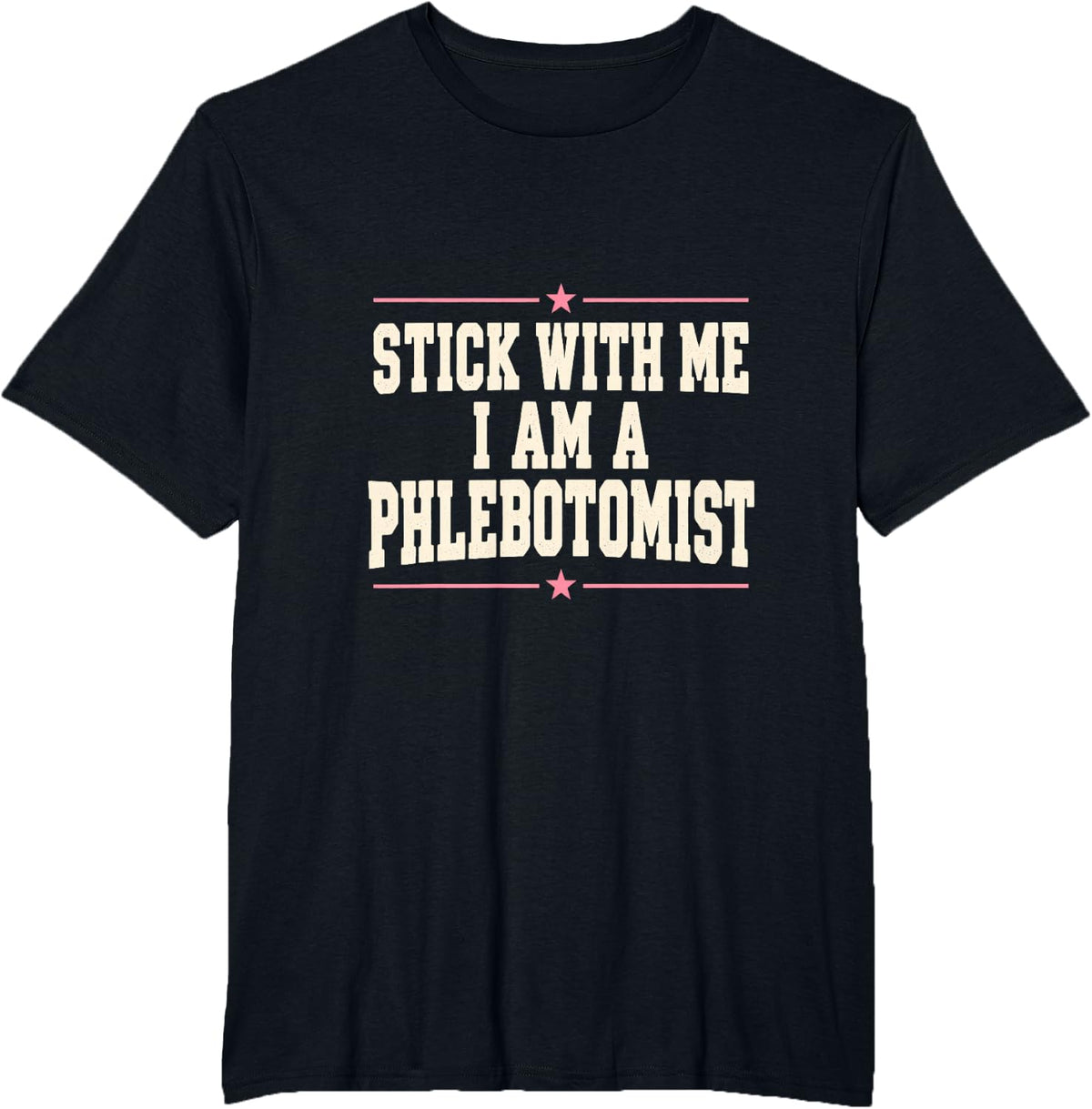 Stick with Me I Am a Phlebotomist Lab Week Lab Tech T-Shirt - Black