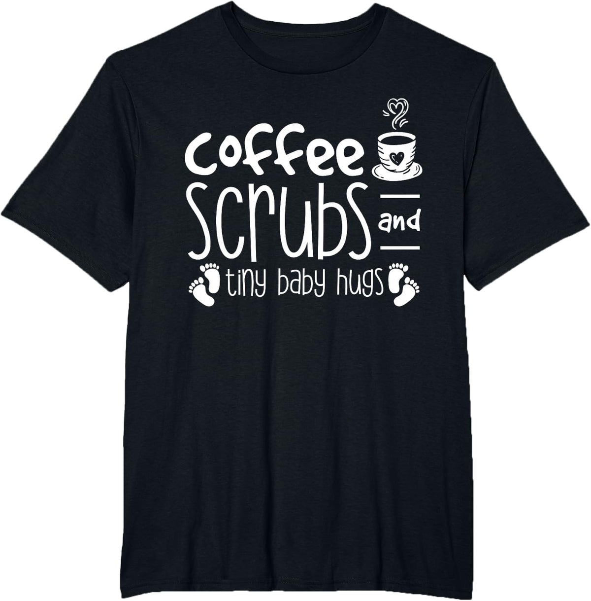 Coffee Scrubs And Tiny Baby Hugs NICU Nurse T-Shirt - Black