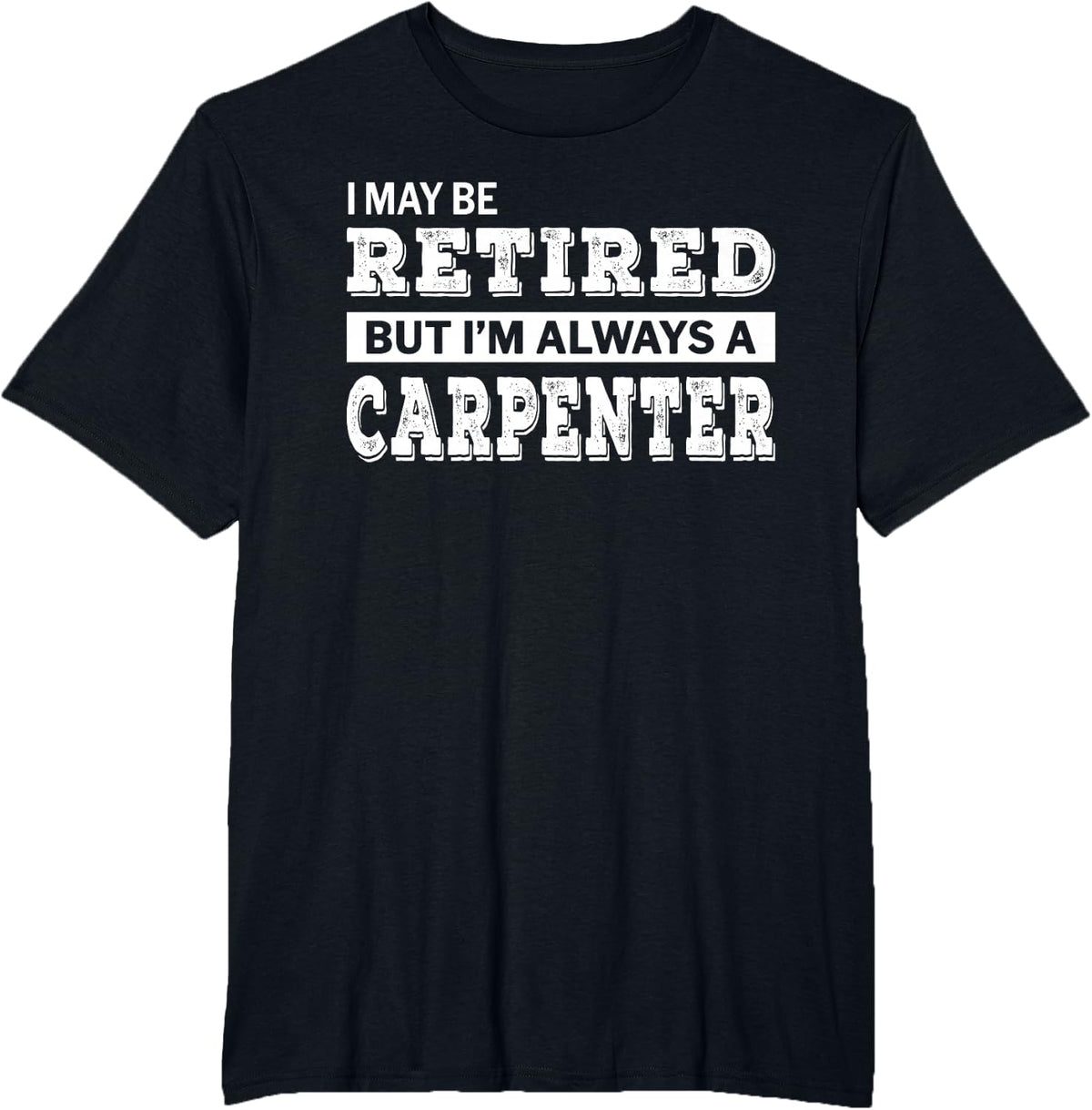 Retired Carpenter T-Shirt Funny Retirement Gift T-Shirt - Black