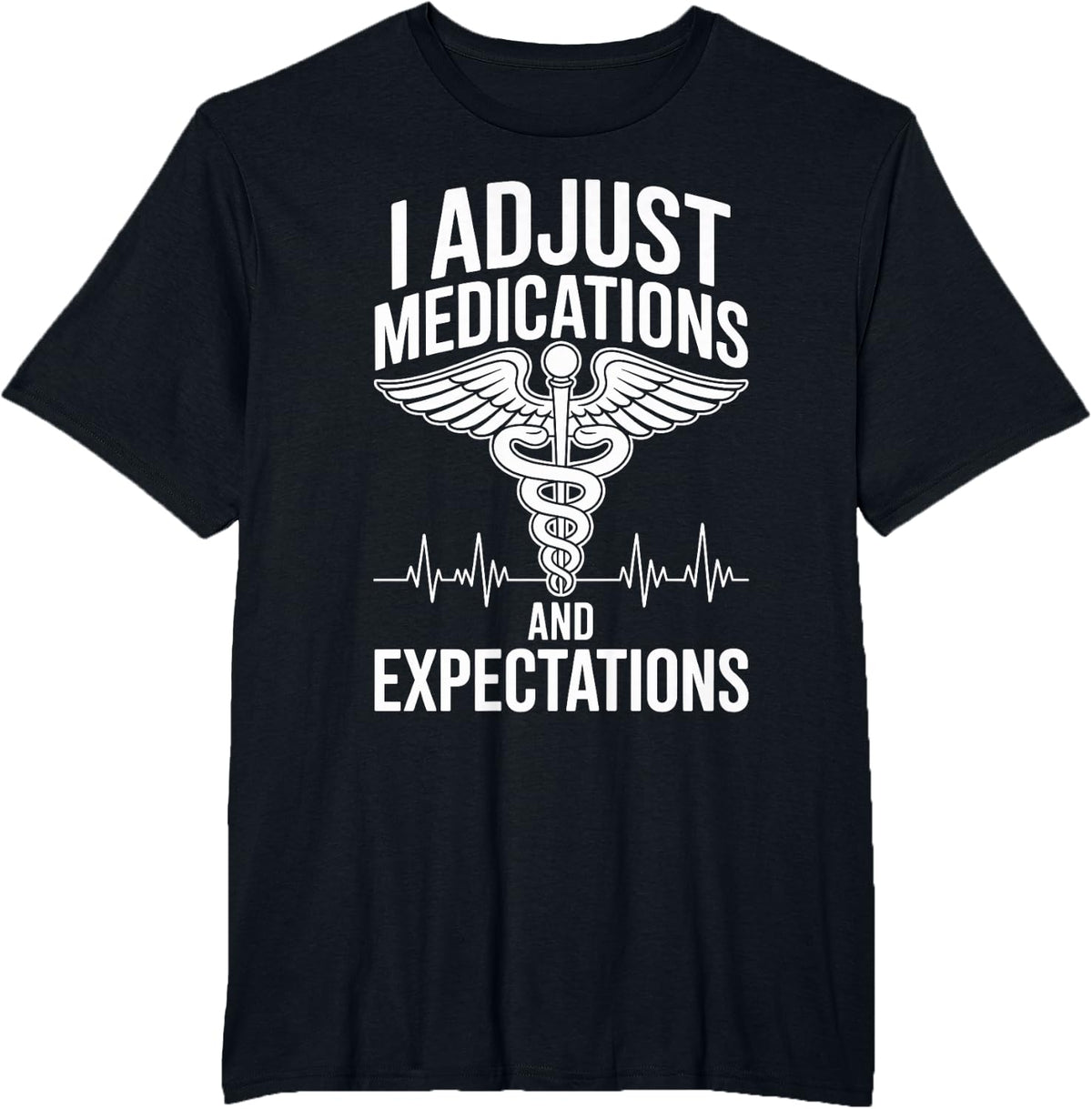I Adjust Medications and Expectations Nurse Practitioner NP T-Shirt - Black