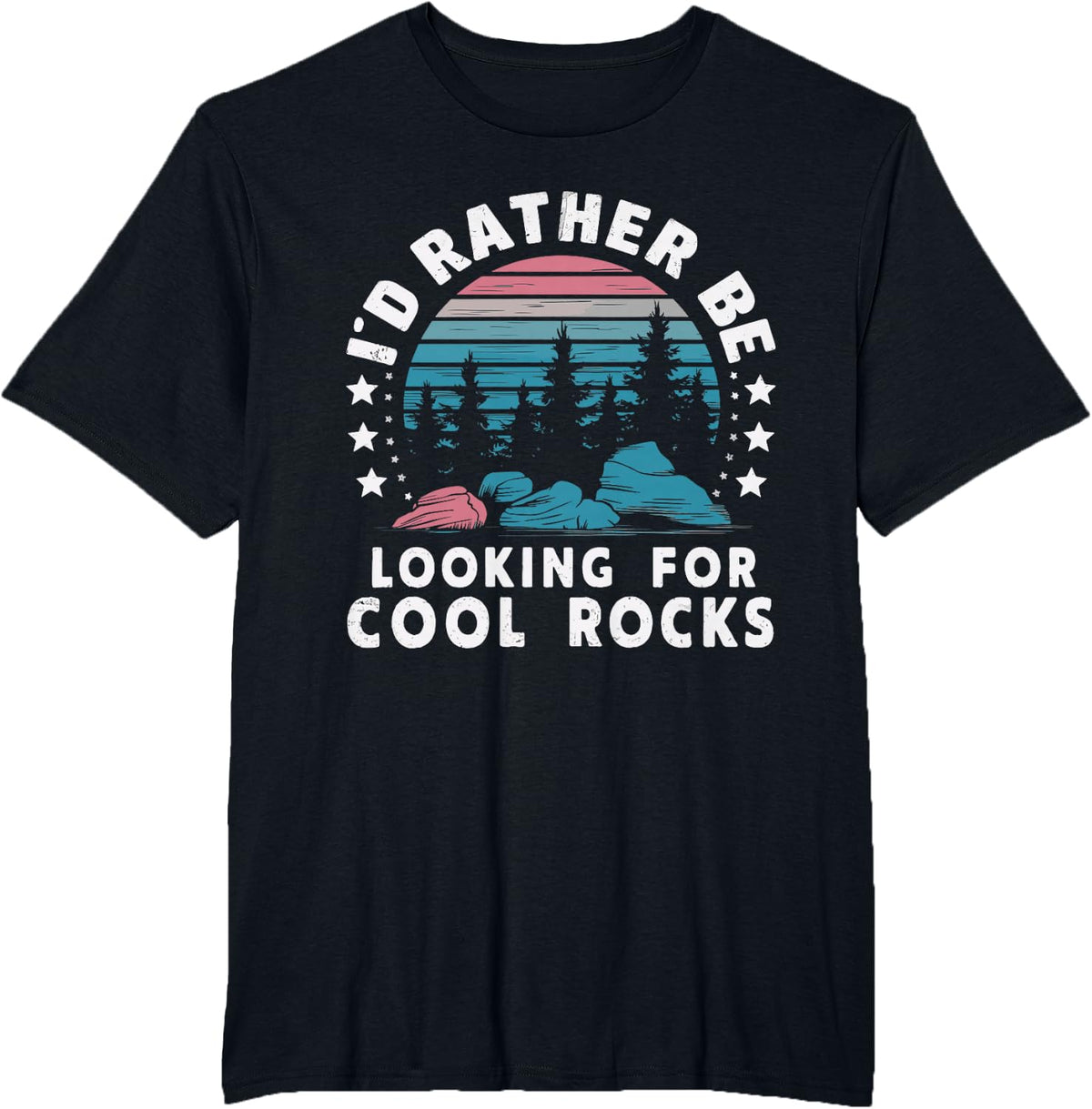 Rock Collector Geology Fossil Hunter Geologist I'd Rather Be Looking For Cool Rocks T-Shirt - Women's Unisex-Adults Geology