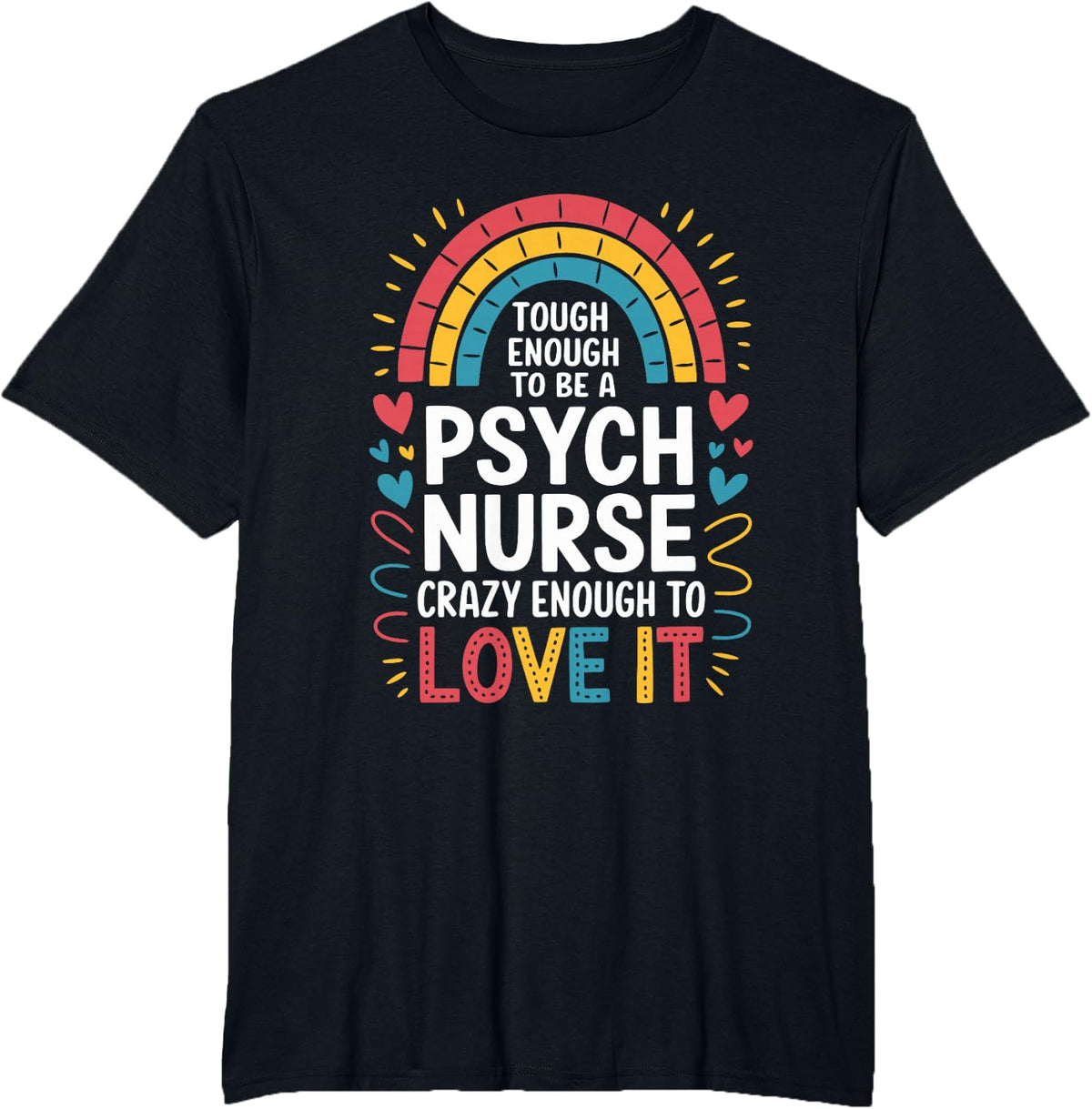 Psych Nurse Tees Tough Enough to Be One Crazy Enough to Love It T-Shirt for Mental Health Nurses - Black