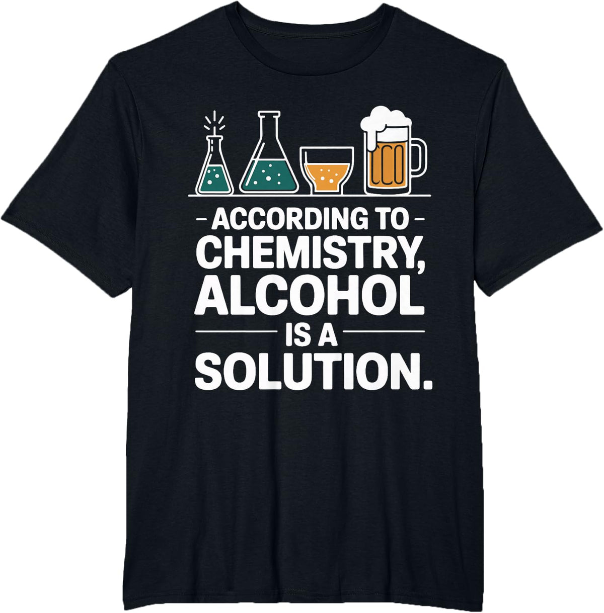 According to Chemistry Alcohol is A Solution T-Shirt - Black