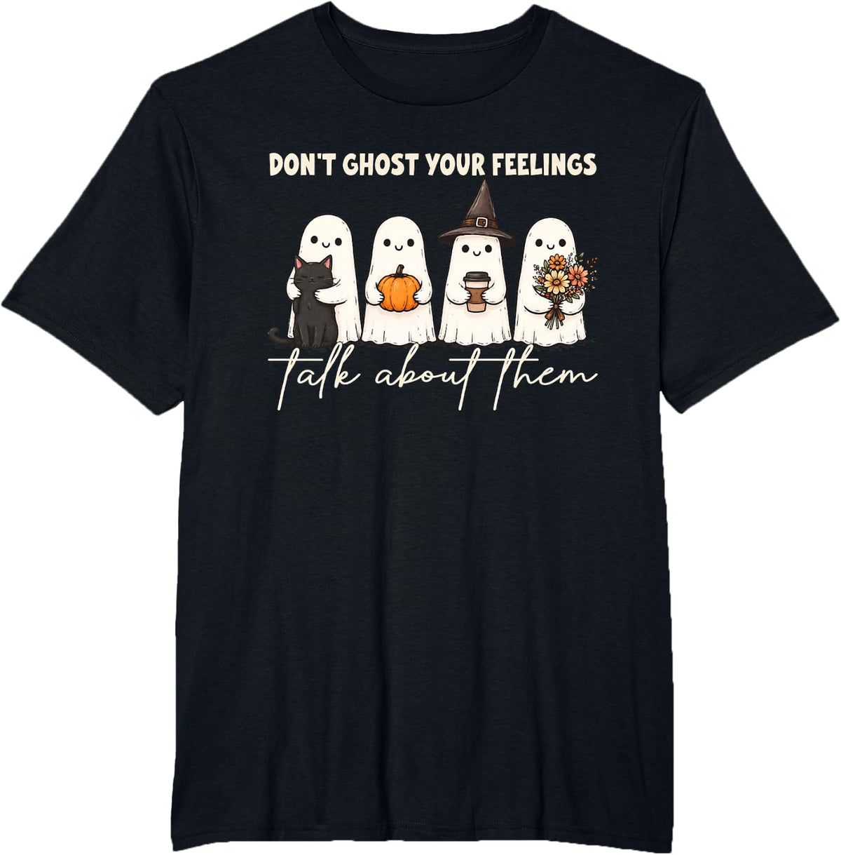 Don't Ghost Your Feelings Talk About Them Ghost Halloween T-Shirt - Black