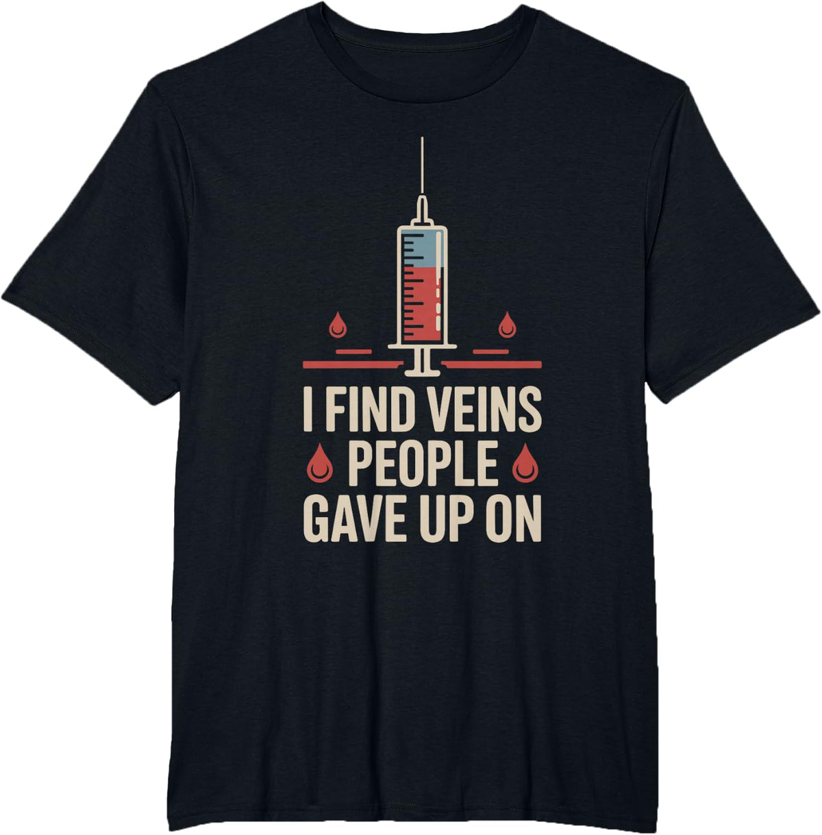 I Find Veins People Gave Up On Funny Phlebotomist T-Shirt - Black