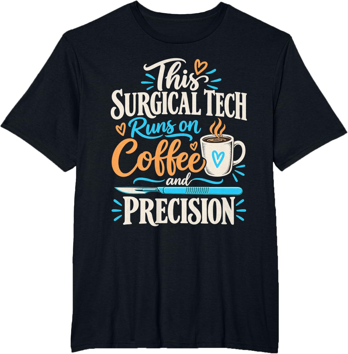 This Surgical Tech Runs On Coffee and Precision T-Shirt - Black
