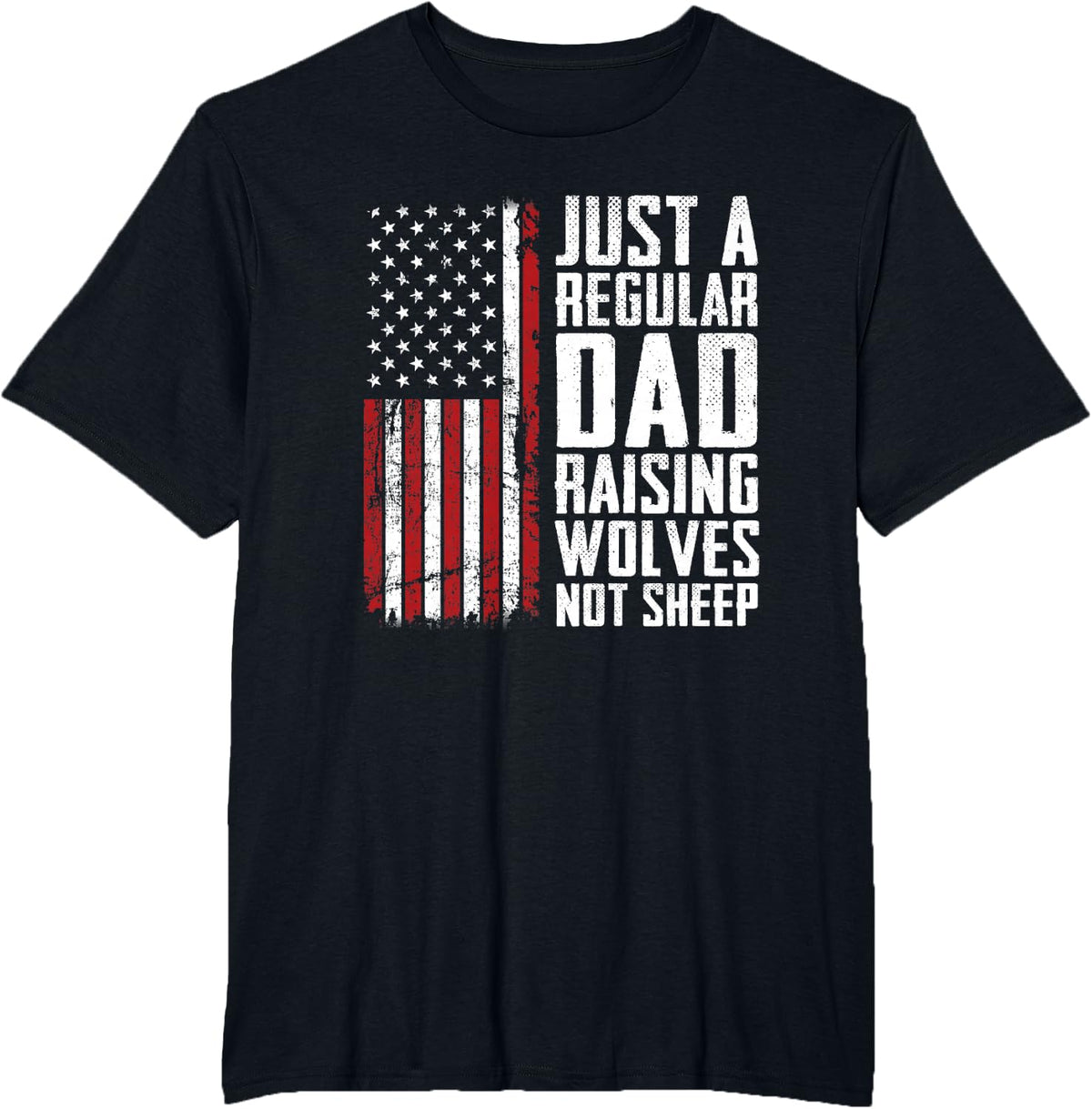 Just A Regular Dad Raising Wolves Not Sheep - Fathers Day T-Shirt - Black