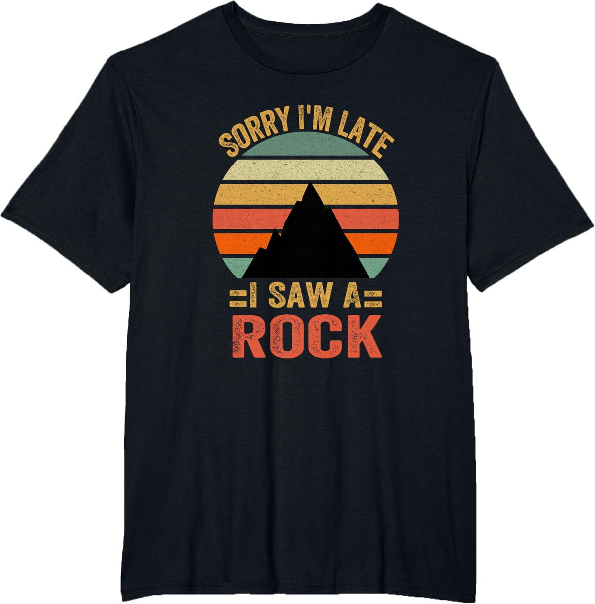 Funny Sorry I'm Late I Saw A Rock T-Shirt - Black