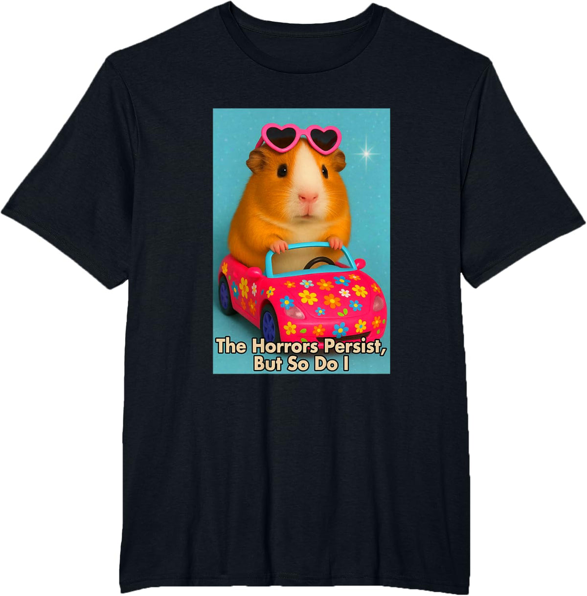 Sarcasm Funny Guinea Pig The Horrors Persist But So Do I T-Shirt - Black