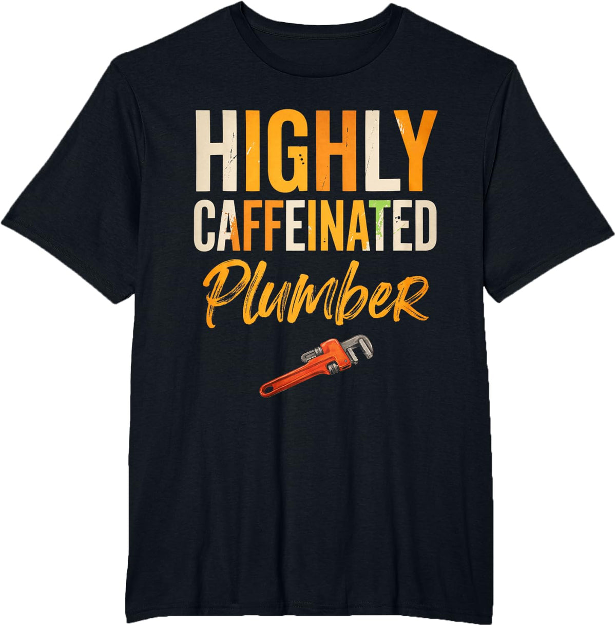 Highly Caffeinated Plumber Tools Trade Gift for Workday Fans T-Shirt - Black