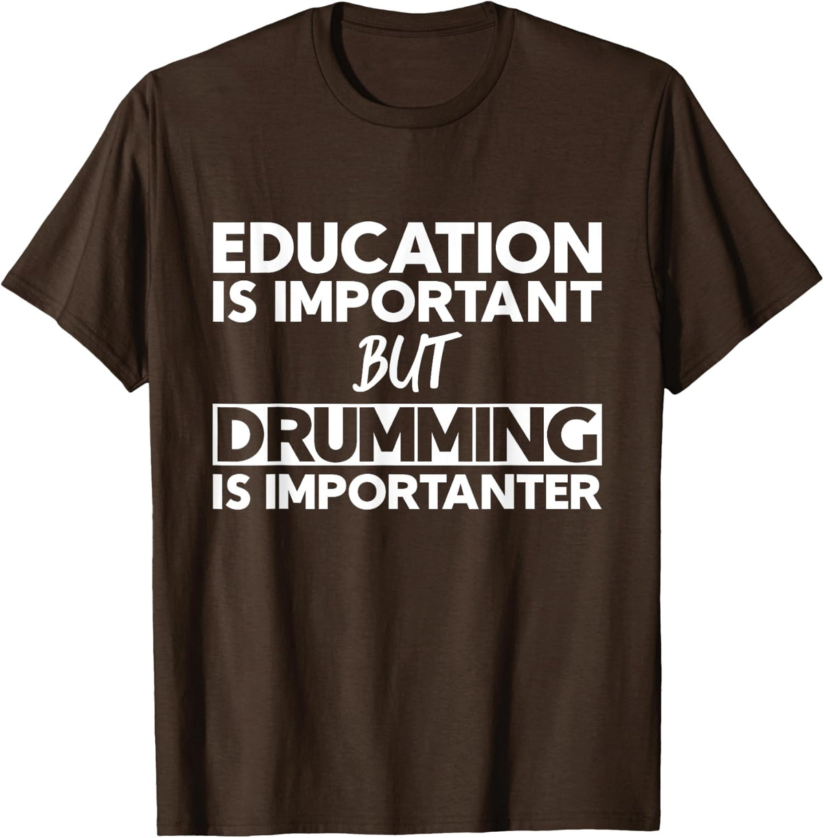 Education Is Important But Drumming Is Importanter T-Shirt - Brown