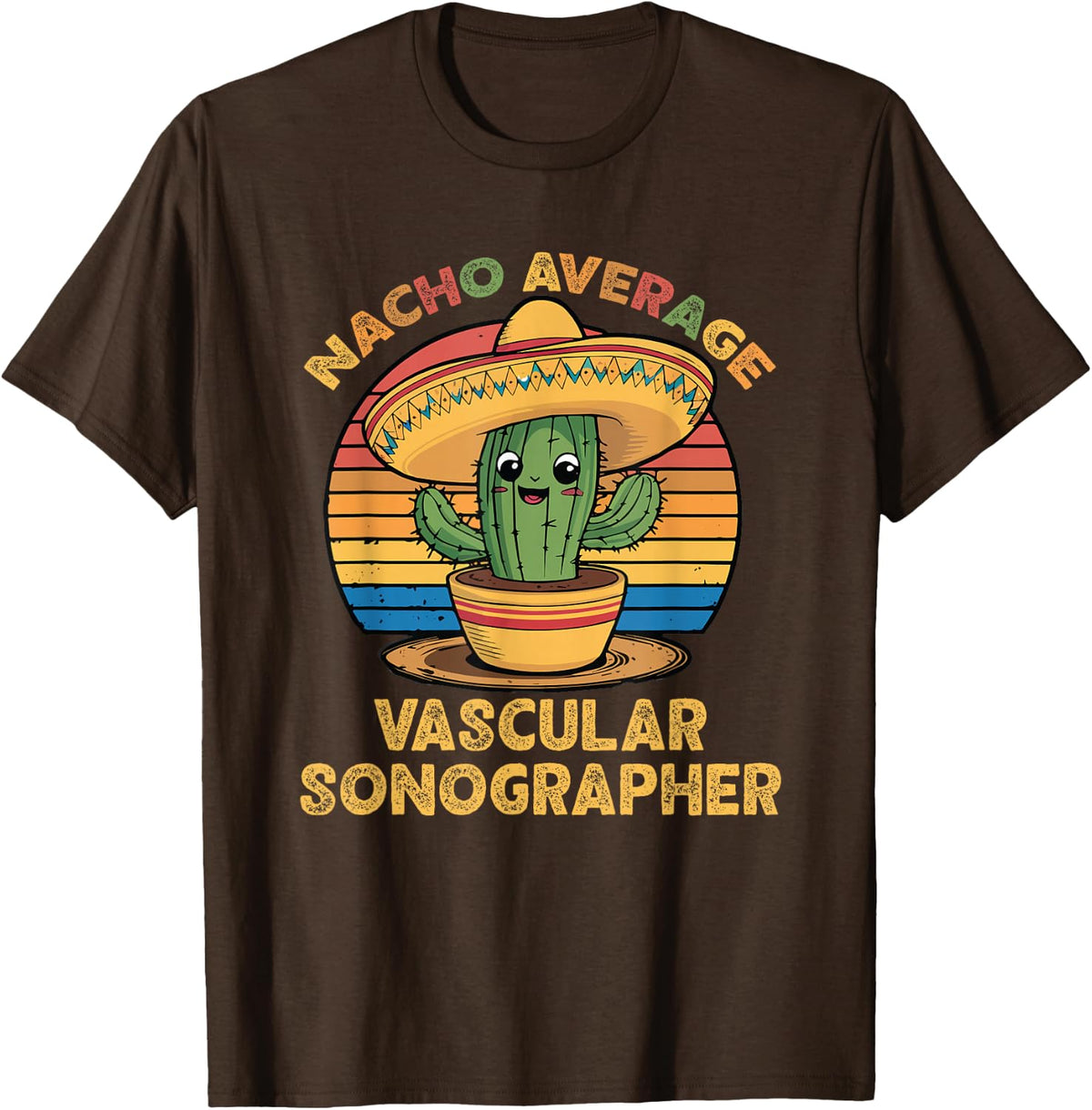 Nacho Average Vascular Sonographer Cinco De Mayo Ultrasound T-Shirt - Brown
