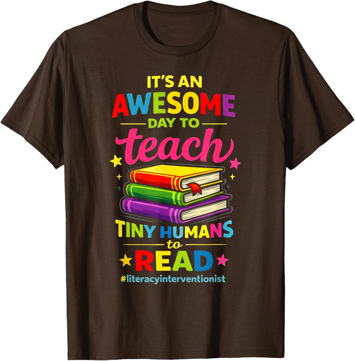 Literacy Interventionist Awesome Day Teach Tiny Humans Read T-Shirt - Brown