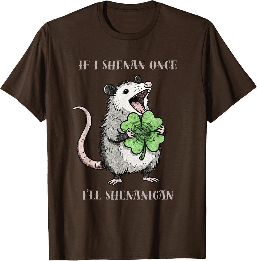 Possum If I Shenan Once Ill Shenanigan St Patricks Day Funny T-Shirt - Brown