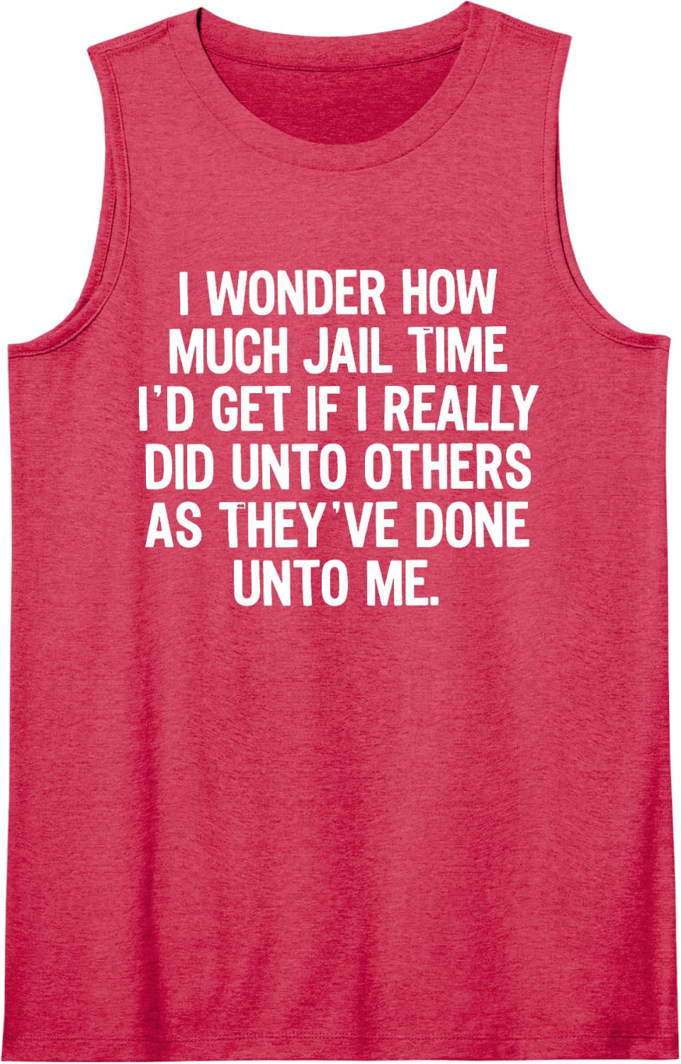 I Wonder How Much Jail Time I Would Get Quote Sleeveless Tank Top - Red
