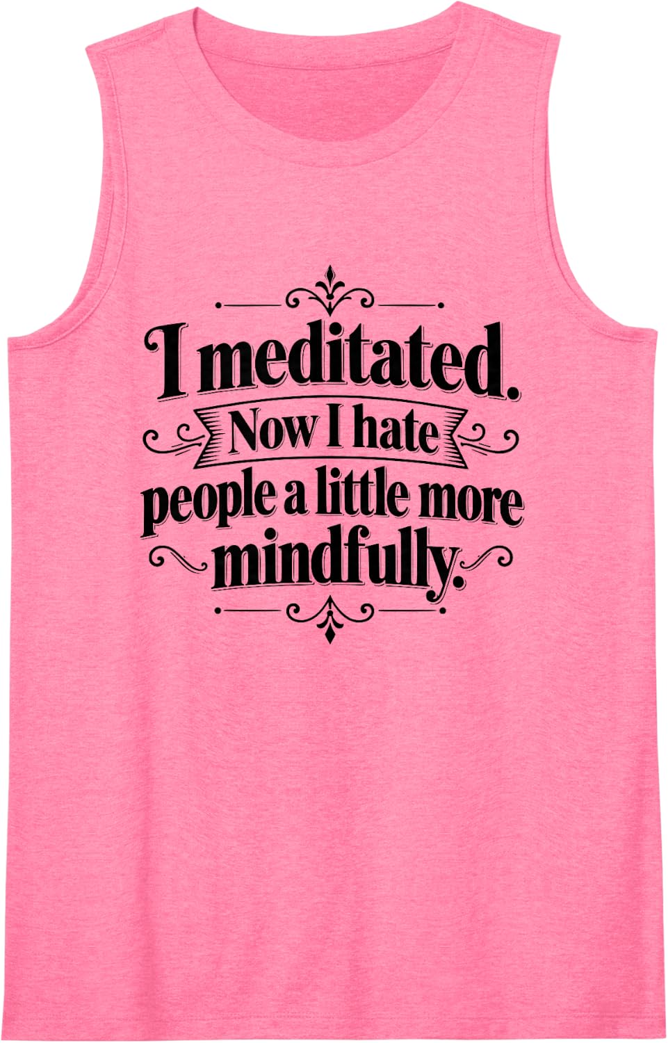 I Meditated Now I Hate People A Little More Mindfully Sleeveless Tank Top - Pink
